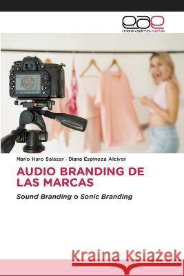 Audio Branding de Las Marcas Mario Haro Salazar, Diana Espinoza Alcívar 9786202245630 Editorial Academica Espanola - książka