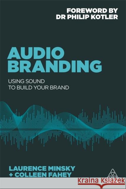 Audio Branding: Using Sound to Build Your Brand Minsky, Laurence 9780749478575 Kogan Page - książka