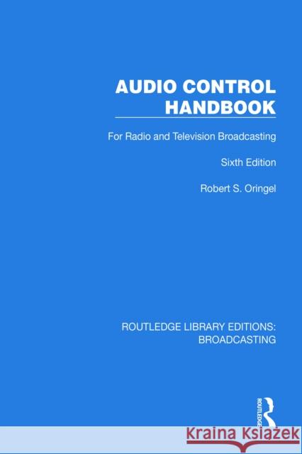 Audio Control Handbook: For Radio and Television Broadcasting Robert S. Oringel 9781032632131 Routledge - książka