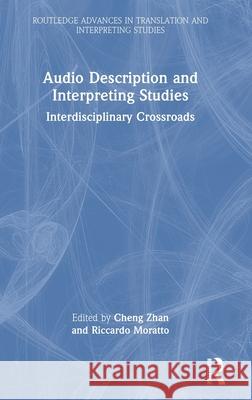 Audio Description and Interpreting Studies: Interdisciplinary Crossroads Cheng Zhan Riccardo Moratto 9781032648286 Routledge - książka