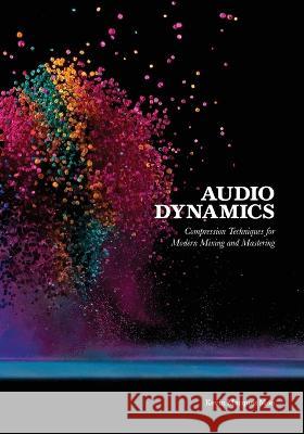 Audio Dynamics: Compression Techniques for Modern Mixing and Mastering Kevin Marques Moo 9798363435423 Independently Published - książka