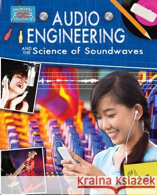 Audio Engineering and the Science of Sound Waves Rooney, Anne 9780778712299 Crabtree Publishing Company - książka