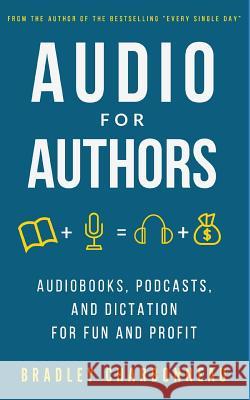 Audio for Authors: Audiobooks, Podcasts, and Dictation for Fun and Profit Bradley Charbonneau 9781728901398 Independently Published - książka
