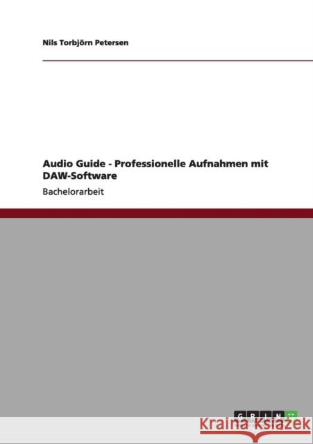 Audio Guide - Professionelle Aufnahmen mit DAW-Software Nils Torbj Petersen 9783640991396 Grin Verlag - książka