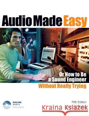Audio Made Easy: Or How to Be a Sound Engineer Without Really Trying White, Ira 9781495075070 Hal Leonard Publishing Corporation - książka