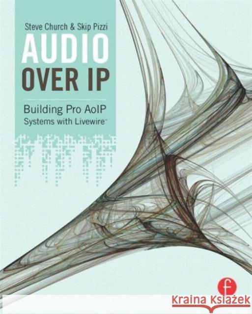 Audio Over IP: Building Pro AoIP Systems with Livewire Church, Steve 9780240812441  - książka