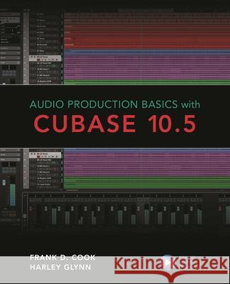 Audio Production Basics with Cubase 10.5 Frank D. Cook Harley Glynn Eric Kuehnl 9781538137253 Rowman & Littlefield Publishers - książka