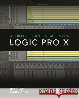 Audio Production Basics with Logic Pro X Harry Gold Ryan Rey Frank D. Cook 9781538137239 Rowman & Littlefield Publishers - książka