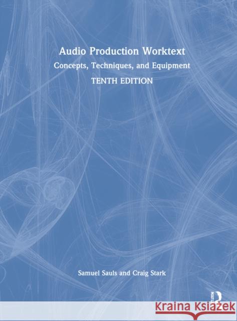 Audio Production Worktext: Concepts, Techniques, and Equipment Samuel Sauls Craig Stark 9780367640378 Routledge - książka