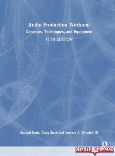 Audio Production Worktext: Concepts, Techniques, and Equipment Samuel J. Sauls Craig A. Stark Lowery A. Woodal 9781032616483 Routledge - książka