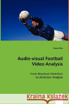 Audio-visual Football Video Analysis Ren, Reede 9783639020212 VDM VERLAG DR. MULLER AKTIENGESELLSCHAFT & CO - książka