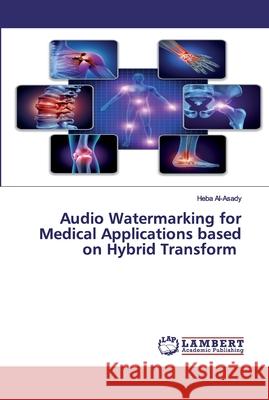 Audio Watermarking for Medical Applications based on Hybrid Transform Al-Asady, Heba 9786200504920 LAP Lambert Academic Publishing - książka