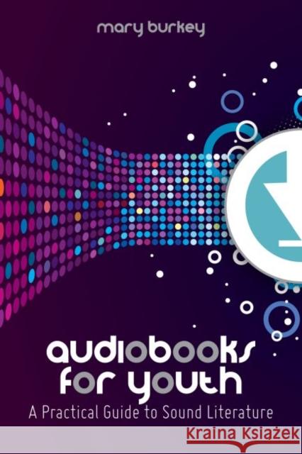 Audiobooks for Youth: A Practical Guide to Sound Literature Burkey, Mary 9780838911570 American Library Association - książka