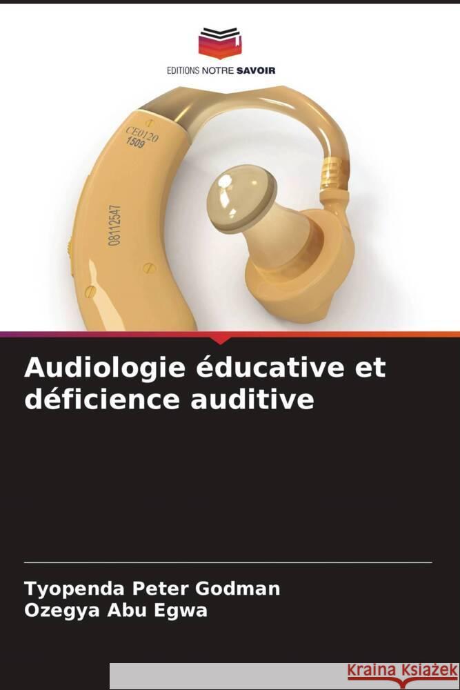 Audiologie ?ducative et d?ficience auditive Tyopenda Pete Ozegya Abu Egwa 9786207406517 Editions Notre Savoir - książka