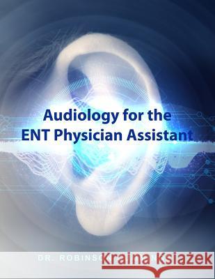 Audiology for the ENT Physician Assistant Cummings, Robinson 9781480950962 Dorrance Publishing Co. - książka