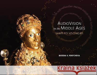 Audiovision in the Middle Ages: Sainte-Foy at Conques Bissera V. Pentcheva 9798218121372 Stanford University Press (JL) - książka