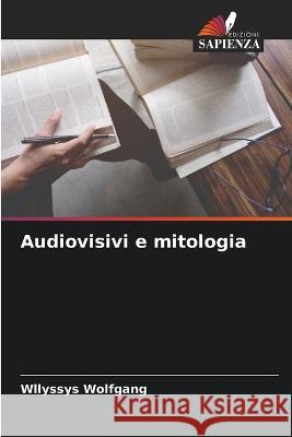 Audiovisivi e mitologia Wllyssys Wolfgang   9786206029045 Edizioni Sapienza - książka