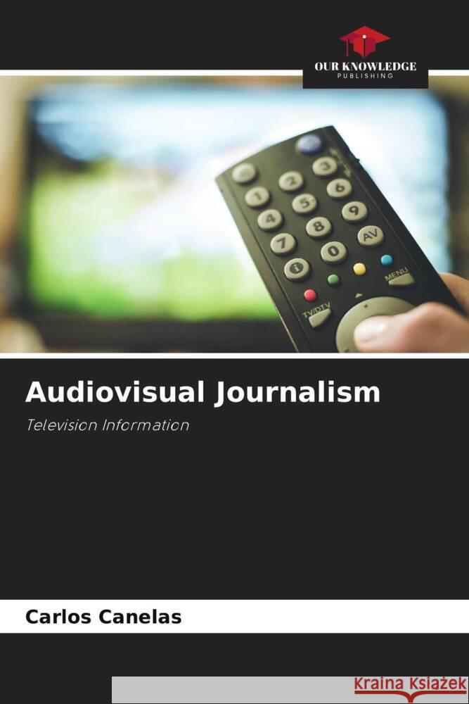 Audiovisual Journalism Canelas, Carlos 9786204425665 Our Knowledge Publishing - książka