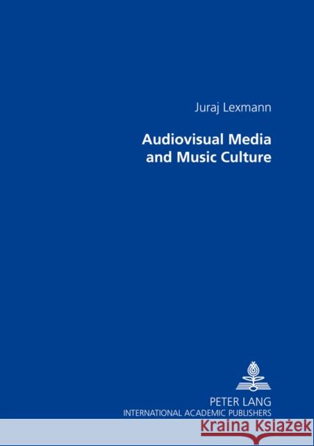 Audiovisual Media and Music Culture: Translated from Slovak by Barbora Patočková Lexmann, Juraj 9783631591390 Peter Lang GmbH - książka