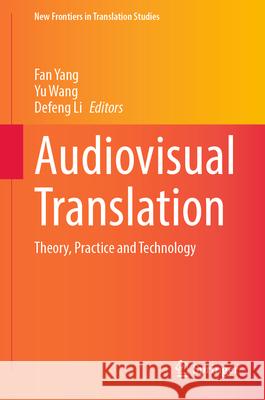 Audiovisual Translation: Theory, Practice and Technology Fan Yang Yu Wang Defeng Li 9789819549047 Springer - książka
