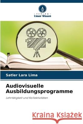 Audiovisuelle Ausbildungsprogramme Lara Lima, Satler 9786208673031 Verlag Unser Wissen - książka