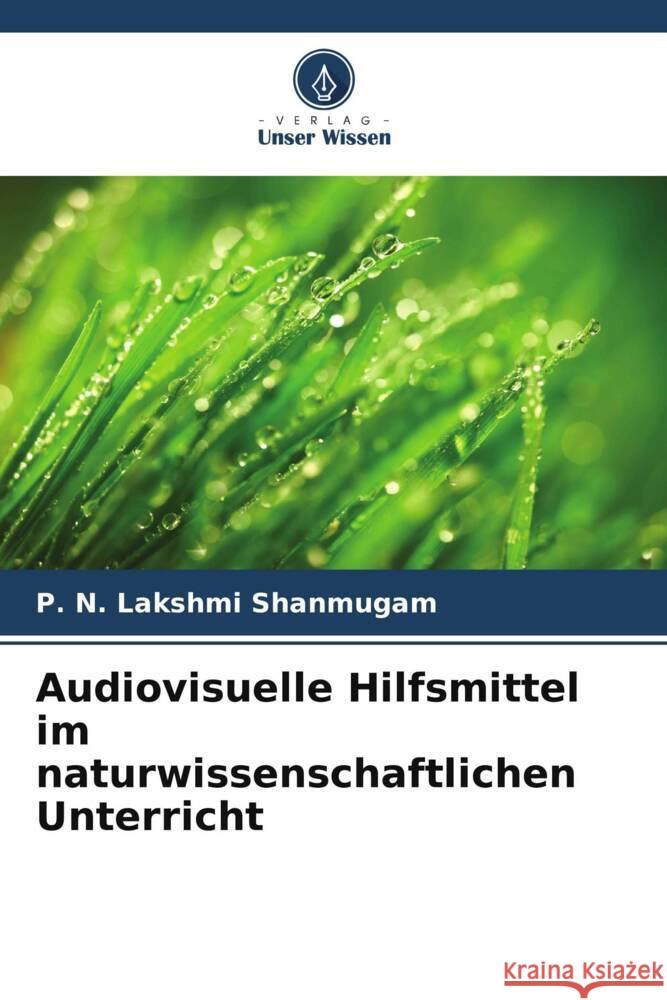 Audiovisuelle Hilfsmittel im naturwissenschaftlichen Unterricht Shanmugam, P. N. Lakshmi 9786208347055 Verlag Unser Wissen - książka