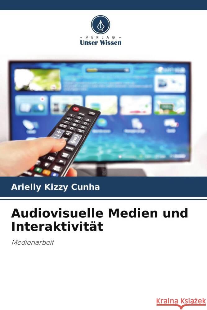 Audiovisuelle Medien und Interaktivität Cunha, Arielly Kizzy 9786208328719 Verlag Unser Wissen - książka