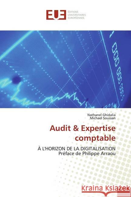 Audit & Expertise comptable : À L'HORIZON DE LA DIGITALISATION Préface de Philippe Arraou Ghidalia, Nathanel; Soussan, Michael 9786138456759 Éditions universitaires européennes - książka