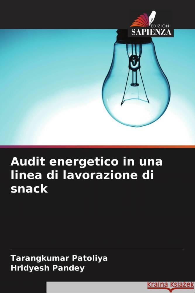 Audit energetico in una linea di lavorazione di snack Patoliya, Tarangkumar, Pandey, Hridyesh 9786206408604 Edizioni Sapienza - książka