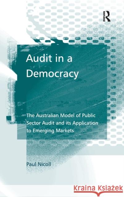 Audit in a Democracy: The Australian Model of Public Sector Audit and Its Application to Emerging Markets Nicoll, Paul 9780754644293 Ashgate Publishing Limited - książka