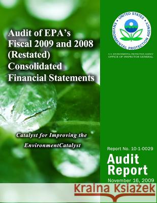 Audit of EPA's Fiscal 2009 and 2008 (Restated) Consolidated Financial Statements U. S. Environmental Protection Agency 9781499735765 Createspace - książka