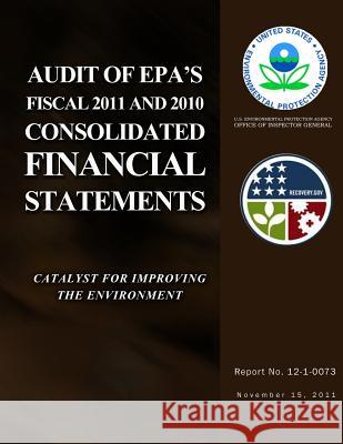 Audit of EPA's Fiscal 2011 and 2010 Consolidated Financial Statements U. S. Environmental Protection Agency 9781500106232 Createspace - książka