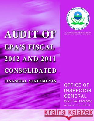Audit of EPA's Fiscal 2012 and 2011 Consolidated Financial Statements Agency, U. S. Environmental Protection 9781500624705 Createspace - książka