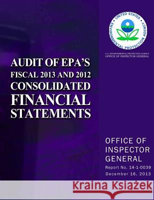 Audit of EPA's Fiscal 2013 and 2012 Consolidated Financial Statements Agency, U. S. Environmental Protection 9781500696214 Createspace - książka