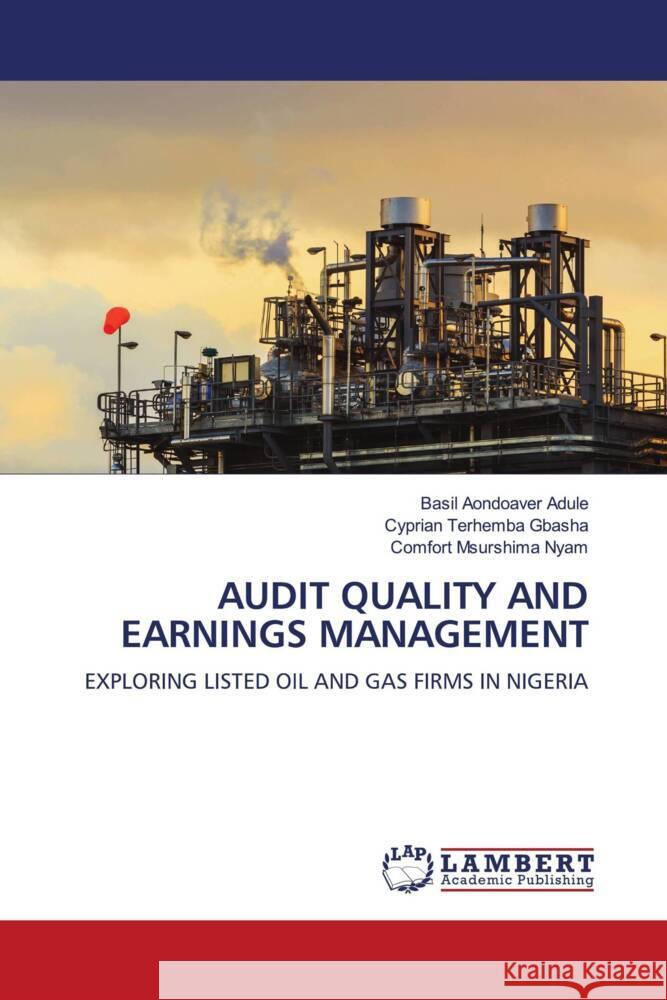 Audit Quality and Earnings Management Basil Aondoaver Adule Cyprian Terhemba Gbasha Comfort Msurshima Nyam 9783659928284 LAP Lambert Academic Publishing - książka