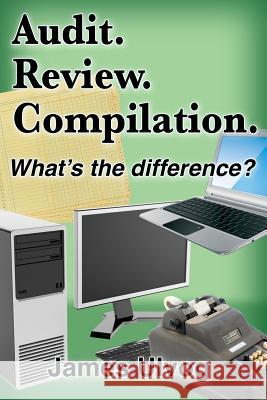 Audit. Review. Compilation.: What's the difference? Ulvog, James L. 9780977436101 Riverstone Finance Press - książka