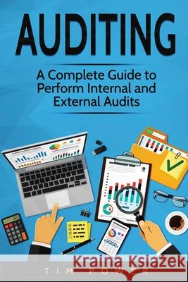 Auditing: A Complete Guide to Perform Internal and External Audits Tim Power 9781801490030 17 Books Publishing - książka