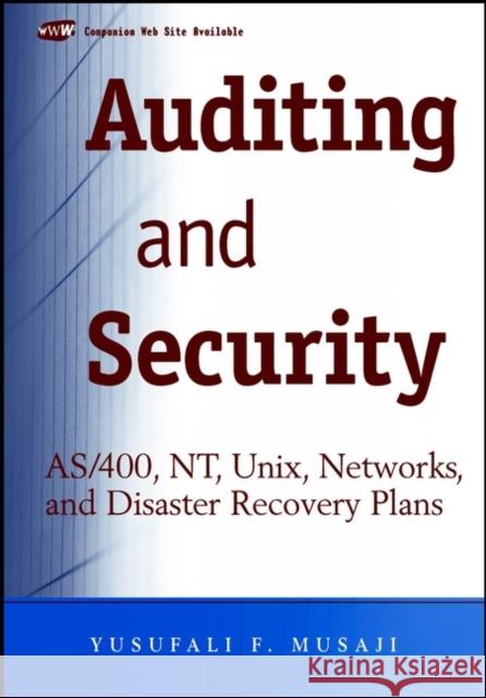 Auditing and Security: As/400, Nt, Unix, Networks, and Disaster Recovery Plans Musaji, Yusufali F. 9780471383710 John Wiley & Sons - książka
