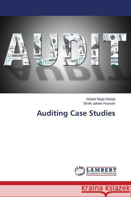 Auditing Case Studies Naga Sailaja, Vedala; Jakeer Hussain, Shaik 9786137421772 LAP Lambert Academic Publishing - książka