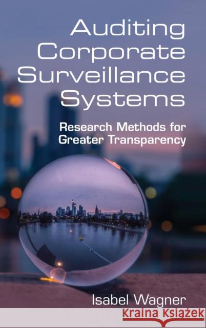 Auditing Corporate Surveillance Systems: Research Methods for Greater Transparency Isabel Wagner (De Montfort University, Leicester) 9781108837668 Cambridge University Press - książka