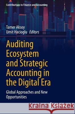 Auditing Ecosystem and Strategic Accounting in the Digital Era: Global Approaches and New Opportunities Aksoy, Tamer 9783030726300 Springer International Publishing - książka