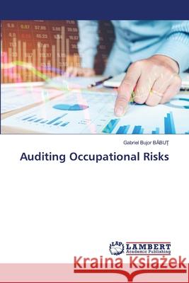 Auditing Occupational Risks BABU_, Gabriel Bujor 9786209202940 LAP Lambert Academic Publishing - książka