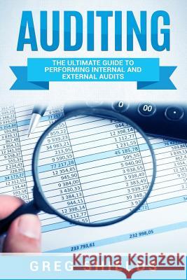 Auditing: The Ultimate Guide to Performing Internal and External Audits Greg Shields 9781727219012 Createspace Independent Publishing Platform - książka