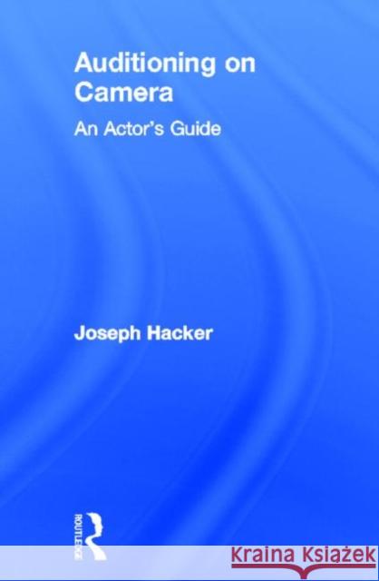 Auditioning On Camera : An Actor's Guide Joseph Hacker 9780415619011 Routledge - książka