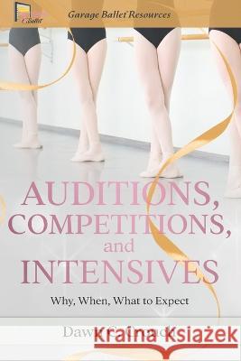 Auditions, Competitions, and Intensives: Why, When, What to Expect Dawn C Crouch   9798377951643 Independently Published - książka