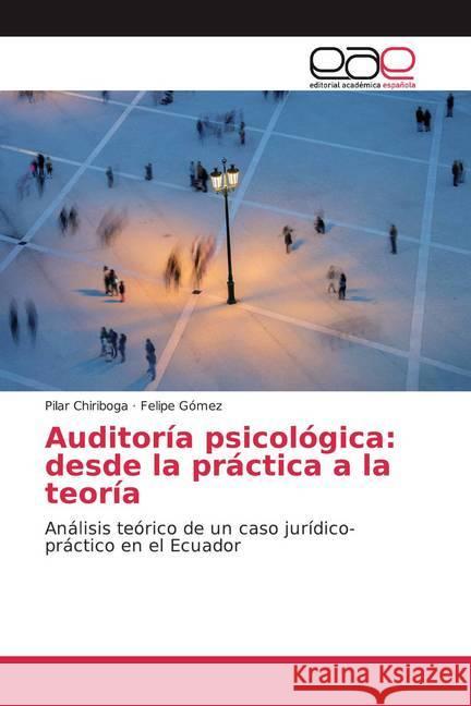 Auditoría psicológica: desde la práctica a la teoría : Análisis teórico de un caso jurídico-práctico en el Ecuador Chiriboga, Pilar; Gómez, Felipe 9786200015563 Editorial Académica Española - książka