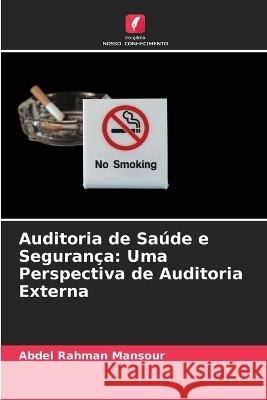 Auditoria de Sa?de e Seguran?a: Uma Perspectiva de Auditoria Externa Abdel Rahman Mansour 9786205627358 Edicoes Nosso Conhecimento - książka