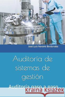 Auditoria de sistemas de gestion: Auditoria paso a paso Jose Luis Navarro Bordonaba   9798644234615 Independently Published - książka