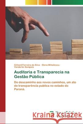 Auditoria e Transparecia na Gestão Pública Gilliard Ferreira Da Silva, Elena Mihailescu, Vanderlei Sampaio 9786200792020 Novas Edicoes Academicas - książka