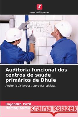 Auditoria funcional dos centros de saúde primários de Dhule Patil, Rajendra, Kumavat, Hemraj 9786208874872 Edições Nosso Conhecimento - książka